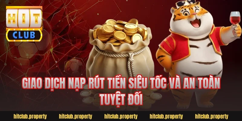 Giao dịch nạp rút tiền siêu tốc và an toàn tuyệt đối