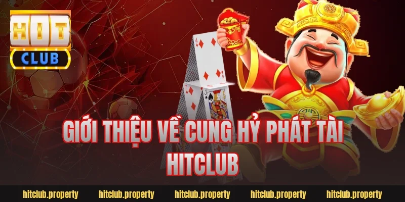 Giới thiệu về cung hỷ phát tài hitclub