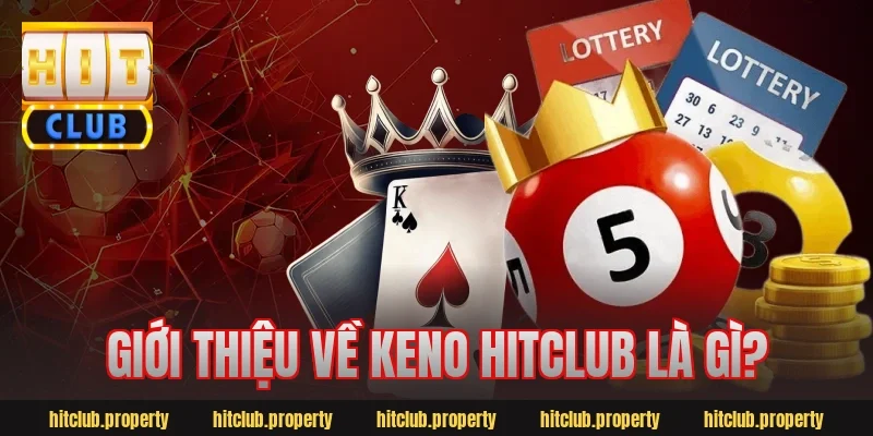 Giới thiệu về keno hitclub là gì?
