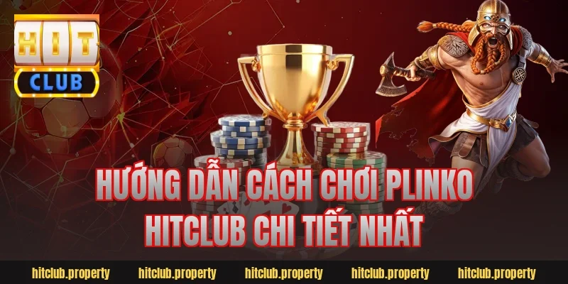Hướng dẫn cách chơi Plinko Hitclub chi tiết nhất