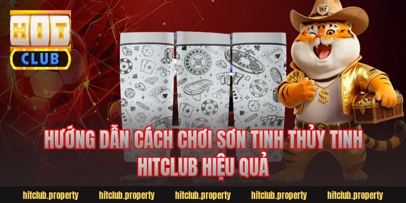 Hướng dẫn cách chơi Sơn Tinh Thủy Tinh Hitclub hiệu quả
