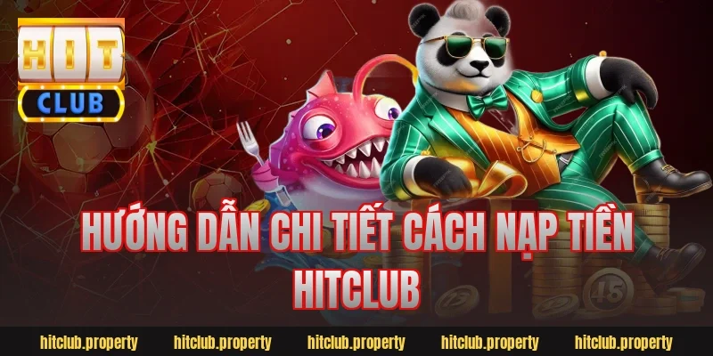 Hướng dẫn chi tiết cách nạp tiền Hitclub