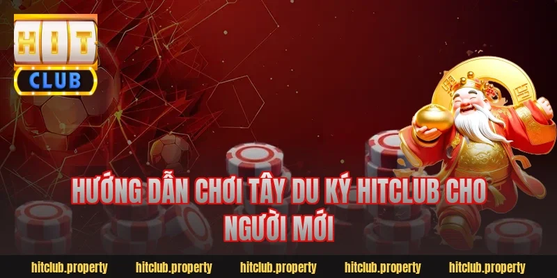 Hướng Dẫn Chơi Tây Du Ký Hitclub Cho Người Mới