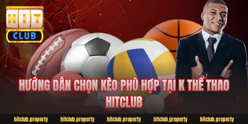 Hướng dẫn chọn kèo phù hợp tại k thể thao hitclub