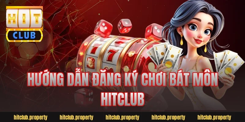 Hướng dẫn đăng ký chơi bát môn hitclub
