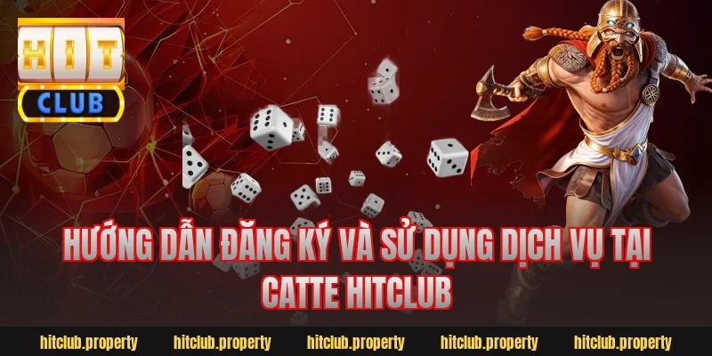 Hướng Dẫn Đăng Ký Và Sử Dụng Dịch Vụ Tại Catte Hitclub