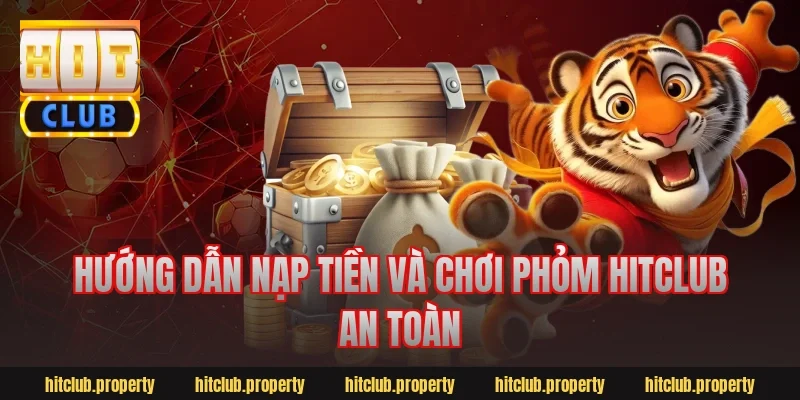 Hướng dẫn nạp tiền và chơi phỏm hitclub an toàn