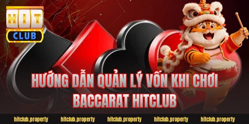 Hướng dẫn quản lý vốn khi chơi baccarat hitclub