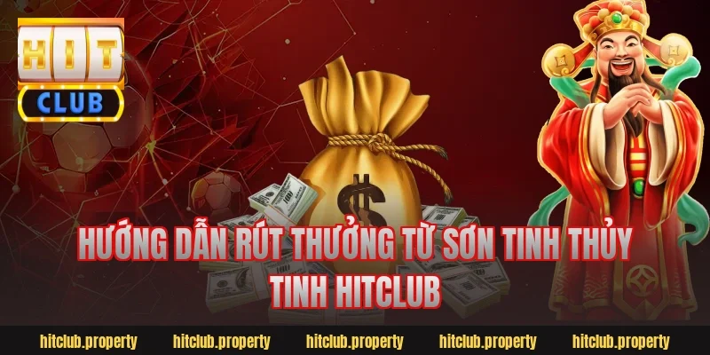 Hướng dẫn rút thưởng từ Sơn Tinh Thủy Tinh Hitclub