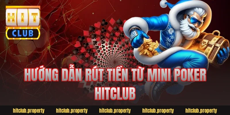 Hướng dẫn rút tiền từ mini poker hitclub