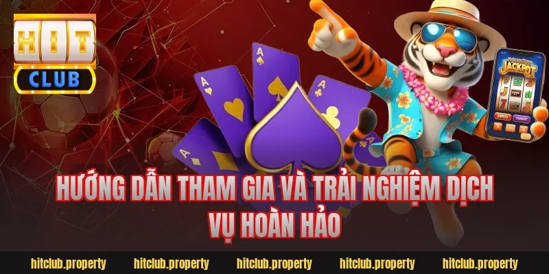 Hướng dẫn tham gia và trải nghiệm dịch vụ hoàn hảo