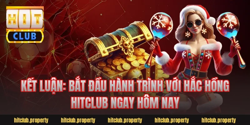 Kết luận: Bắt đầu hành trình với hắc hồng hitclub ngay hôm nay