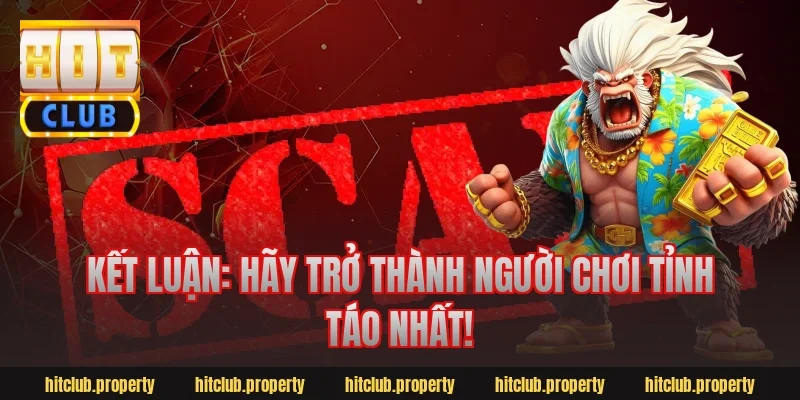 Kết Luận: Hãy Trở Thành Người Chơi Tỉnh Táo Nhất!
