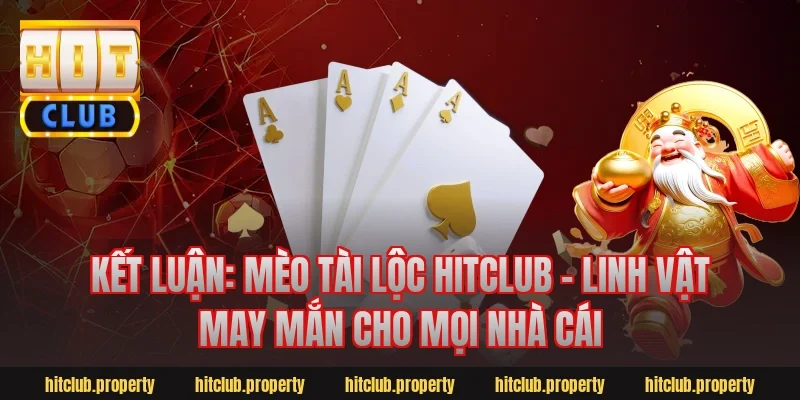 Kết luận: Mèo tài lộc Hitclub - Linh vật may mắn cho mọi nhà cái