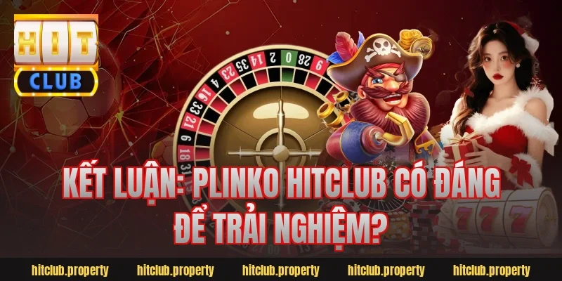 Kết luận: Plinko Hitclub có đáng để trải nghiệm?