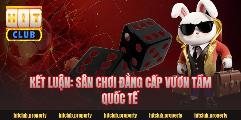 Kết luận: Sân chơi đẳng cấp vươn tầm quốc tế