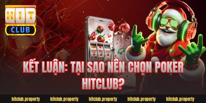 Kết Luận: Tại Sao Nên Chọn Poker HitClub?
