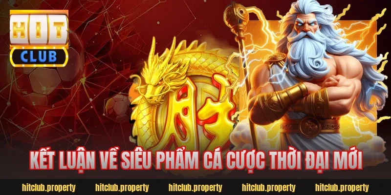 Kết luận về siêu phẩm cá cược thời đại mới