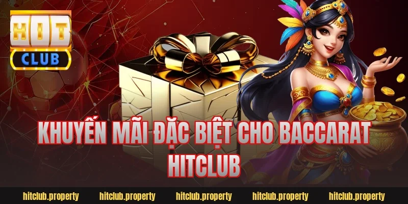 Khuyến mãi đặc biệt cho baccarat hitclub
