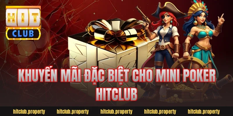 Khuyến mãi đặc biệt cho mini poker hitclub