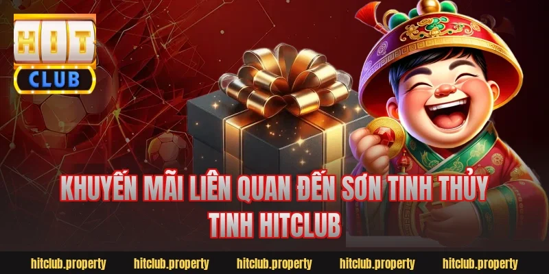 Khuyến mãi liên quan đến Sơn Tinh Thủy Tinh Hitclub