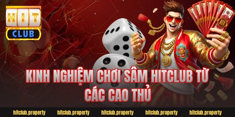 Kinh Nghiệm Chơi Sâm HitClub Từ Các Cao Thủ