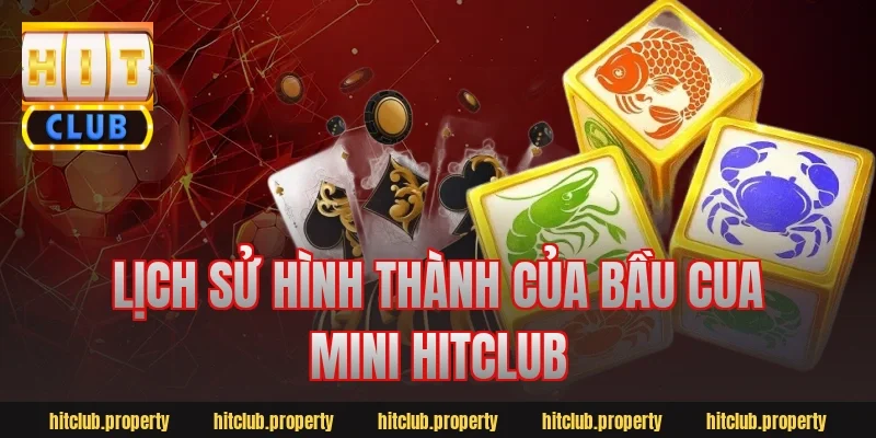 Lịch sử hình thành của bầu cua mini hitclub