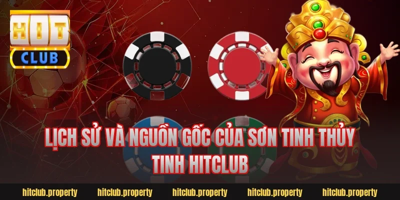 Lịch sử và nguồn gốc của Sơn Tinh Thủy Tinh Hitclub