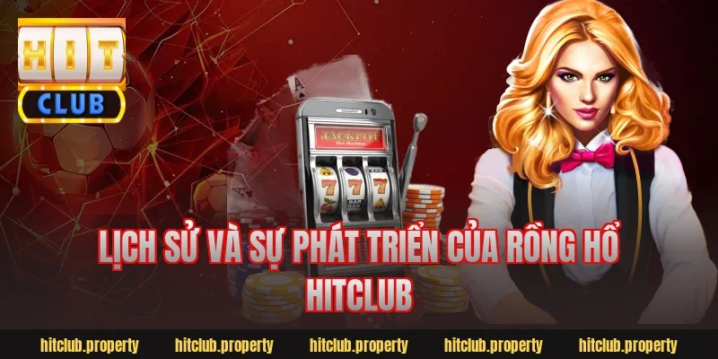 Lịch sử và sự phát triển của rồng hổ hitclub