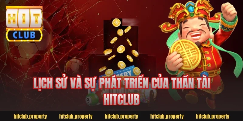 Lịch Sử Và Sự Phát Triển Của Thần Tài HitClub