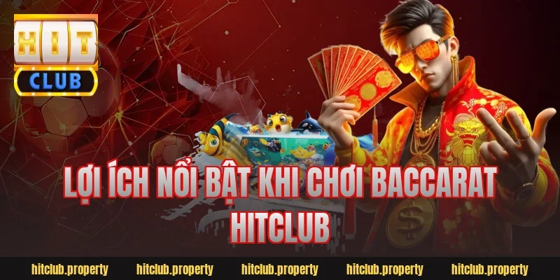 Lợi ích nổi bật khi chơi baccarat hitclub