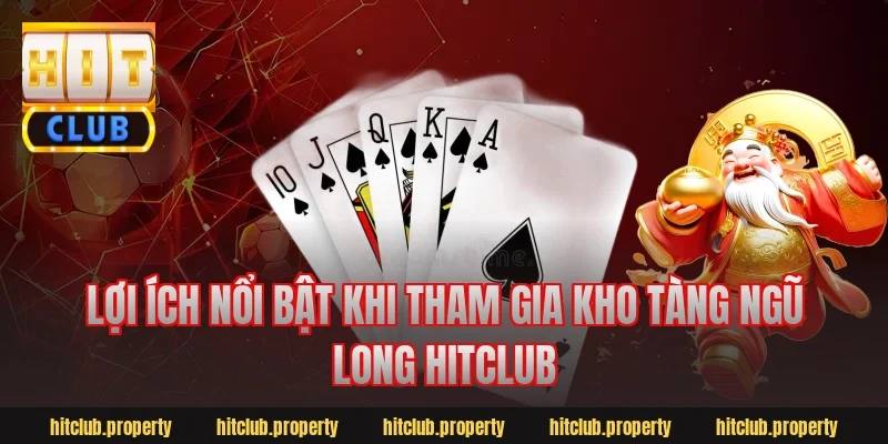 Lợi ích nổi bật khi tham gia kho tàng ngũ long hitclub