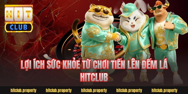 Lợi ích sức khỏe từ chơi tiến lên đếm lá hitclub