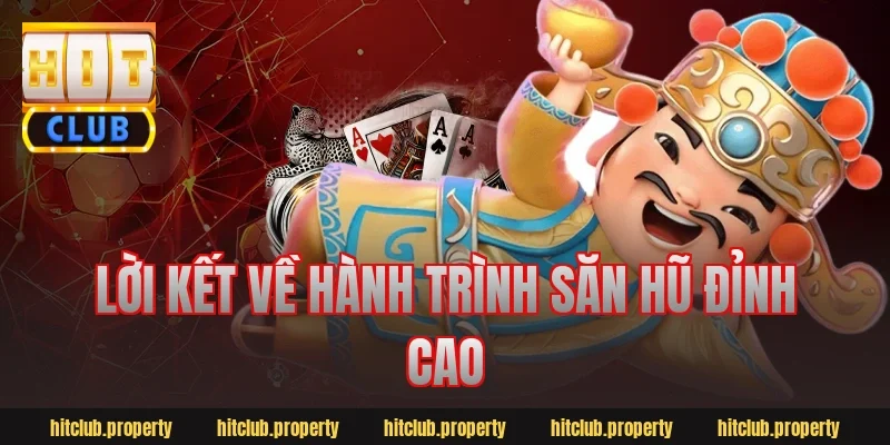 Lời Kết Về Hành Trình Săn Hũ Đỉnh Cao