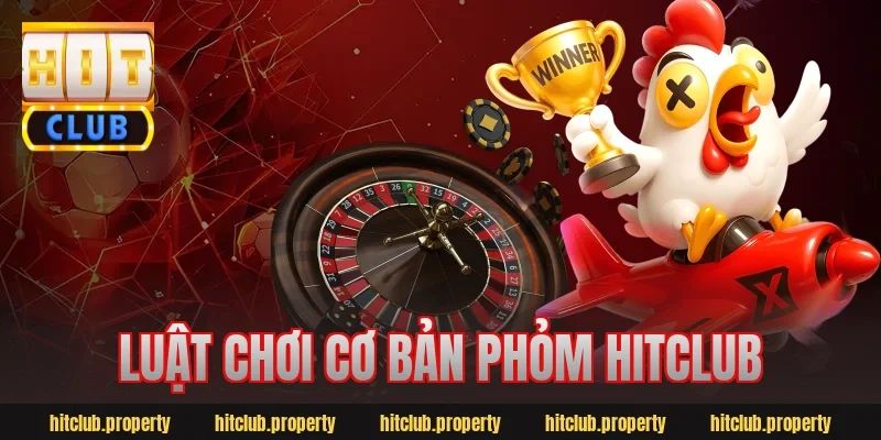Luật chơi cơ bản phỏm hitclub