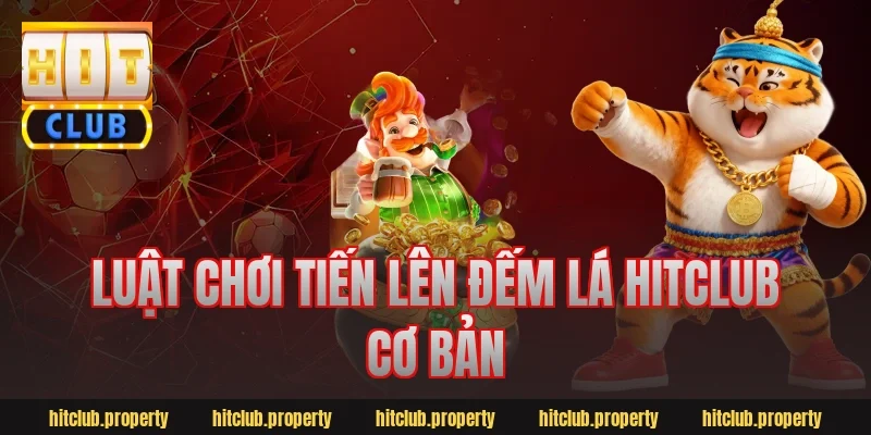 Luật chơi tiến lên đếm lá hitclub cơ bản