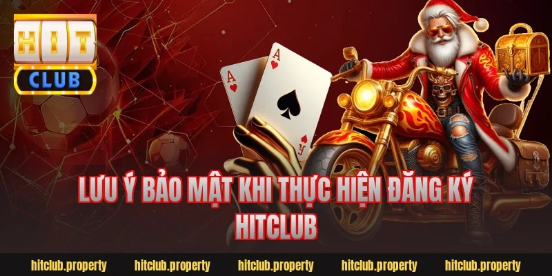 Lưu ý bảo mật khi thực hiện đăng ký hitclub