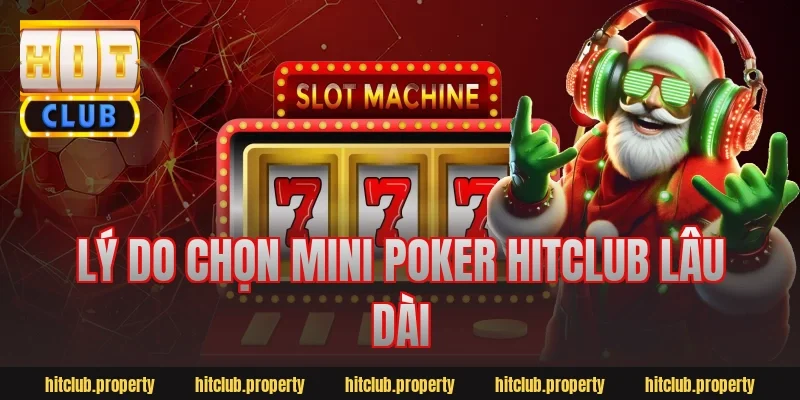 Lý do chọn mini poker hitclub lâu dài