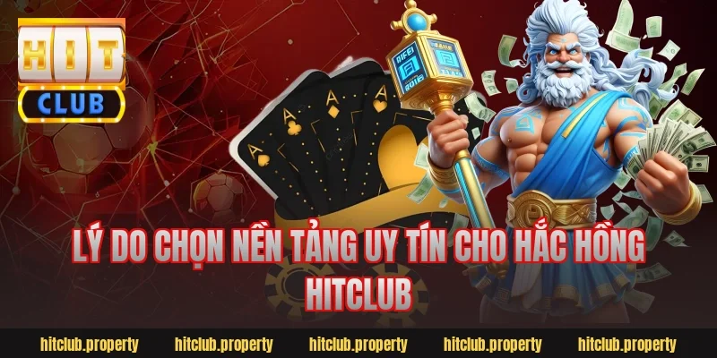 Lý do chọn nền tảng uy tín cho hắc hồng hitclub