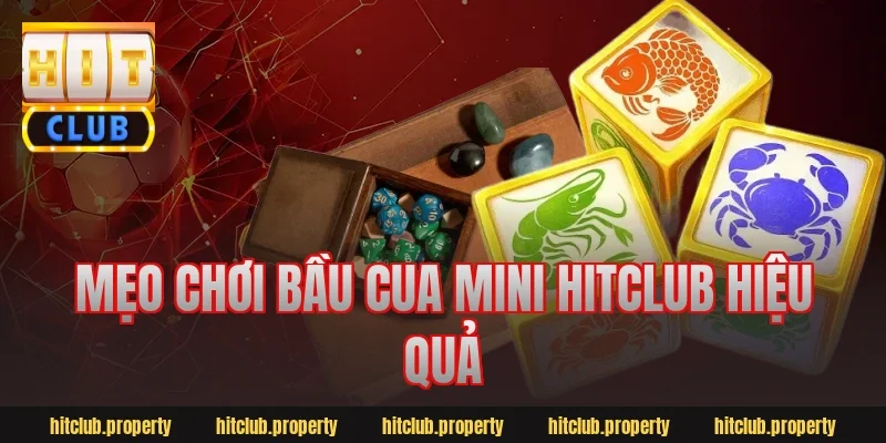 Mẹo chơi bầu cua mini hitclub hiệu quả