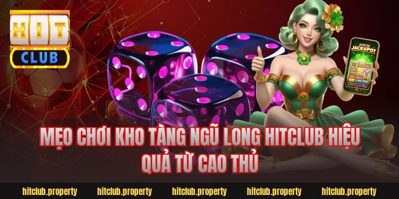 Mẹo chơi kho tàng ngũ long hitclub hiệu quả từ cao thủ