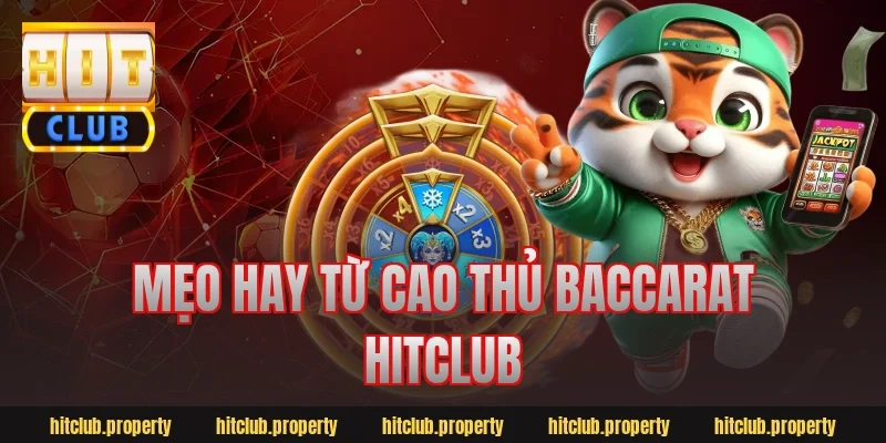 Mẹo hay từ cao thủ baccarat hitclub