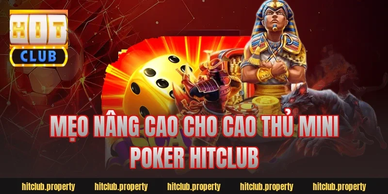 Mẹo nâng cao cho cao thủ mini poker hitclub