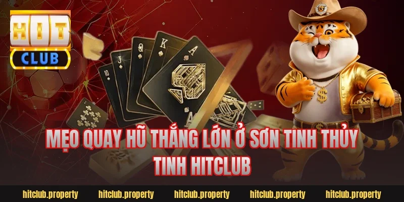 Mẹo quay hũ thắng lớn ở Sơn Tinh Thủy Tinh Hitclub