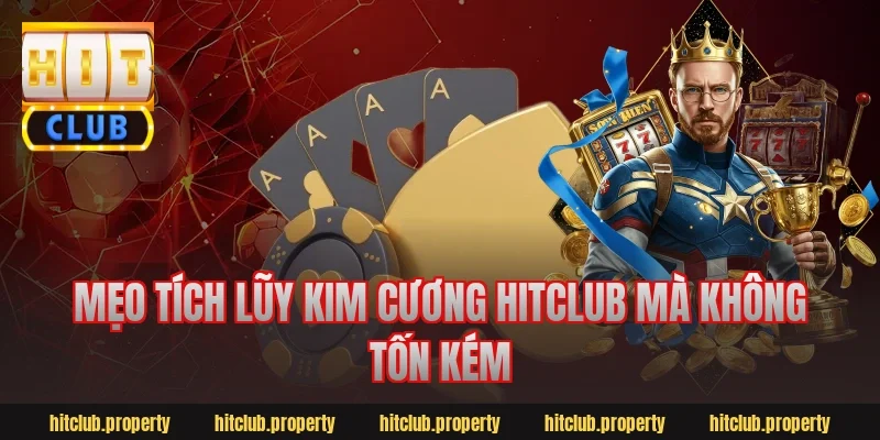 Mẹo tích lũy kim cương hitclub mà không tốn kém