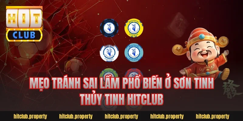 Mẹo tránh sai lầm phổ biến ở Sơn Tinh Thủy Tinh Hitclub