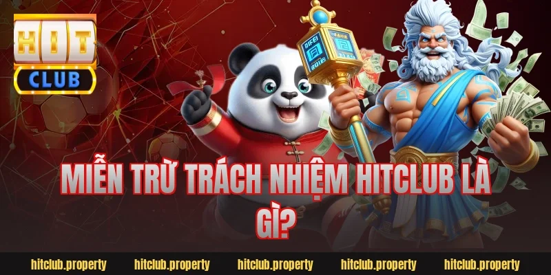 Miễn trừ trách nhiệm HitClub là gì?