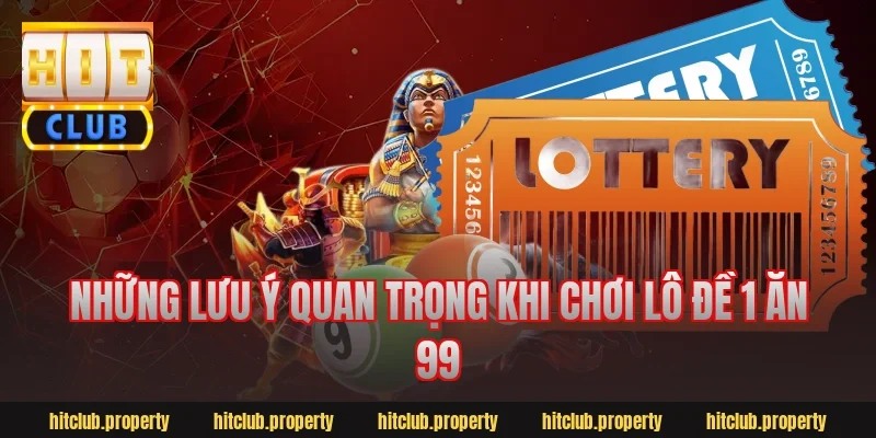 Những lưu ý quan trọng khi chơi lô đề 1 ăn 99