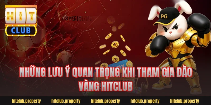 Những lưu ý quan trọng khi tham gia đào vàng HitClub