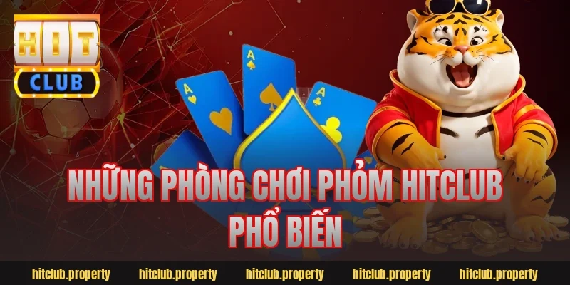 Những phòng chơi phỏm hitclub phổ biến